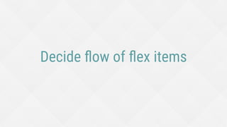 Decide ﬂow of ﬂex items
 