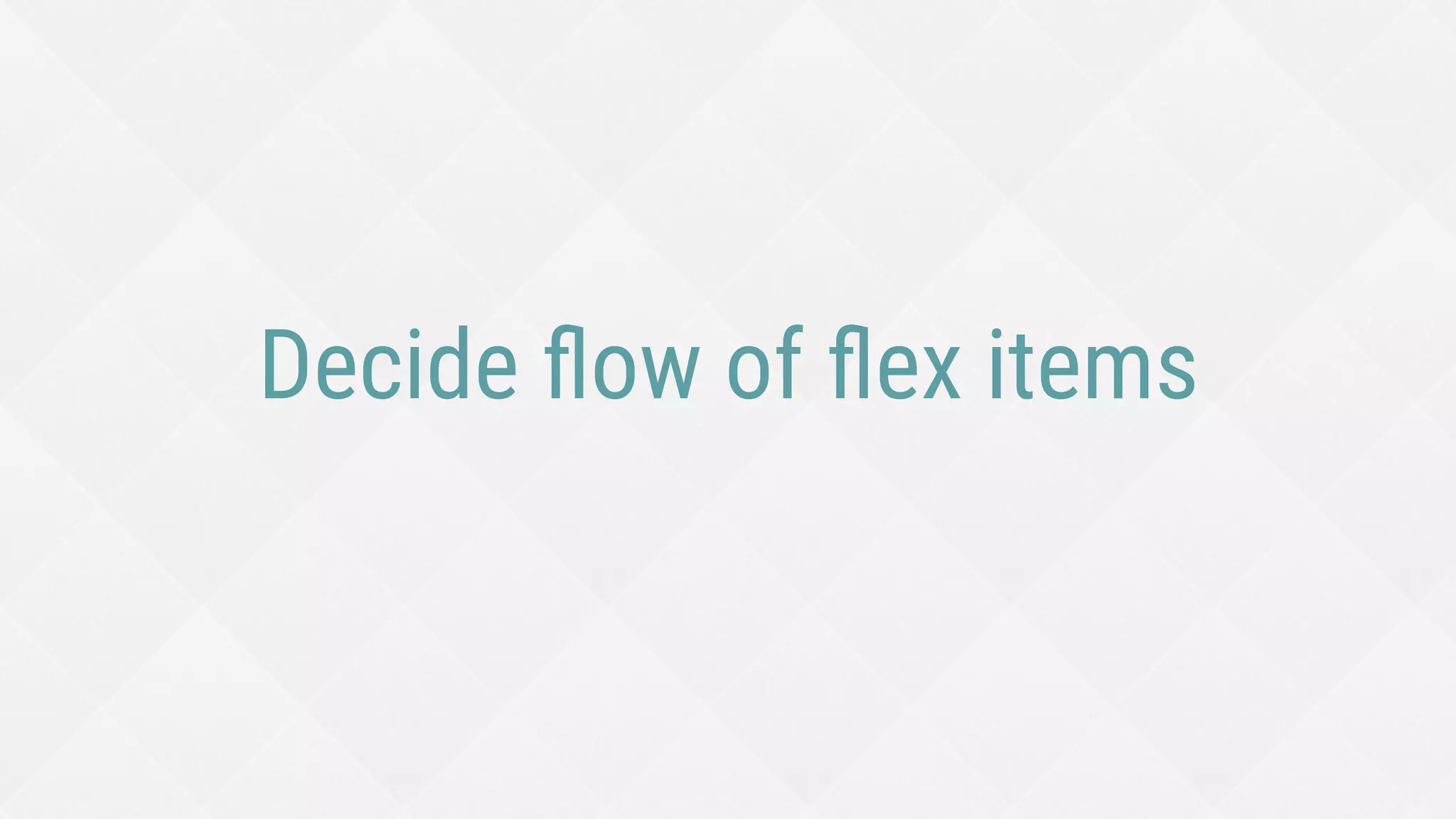 Tips for setting ﬂex-basis values
¨  Acts like min-width when wrapping on
¨  If flex-wrap off and flex-shrink on,
browser can go smaller than flex-basis
¨  Be careful with flex-basis:0 when
wrapping
¨  Use flex-basis:auto whenever possible
 