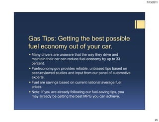 7/13/2011




Gas Tips: Getting the best possible
fuel economy out of your car.
 Many drivers are unaware that the way th...