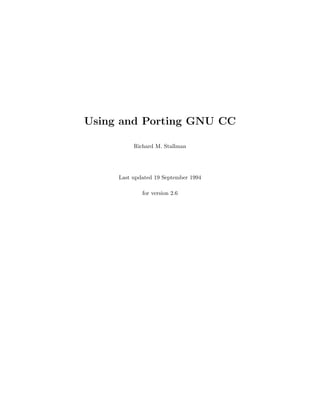 Using and Porting GNU CC

          Richard M. Stallman




     Last updated 19 September 1994

             for version 2.6