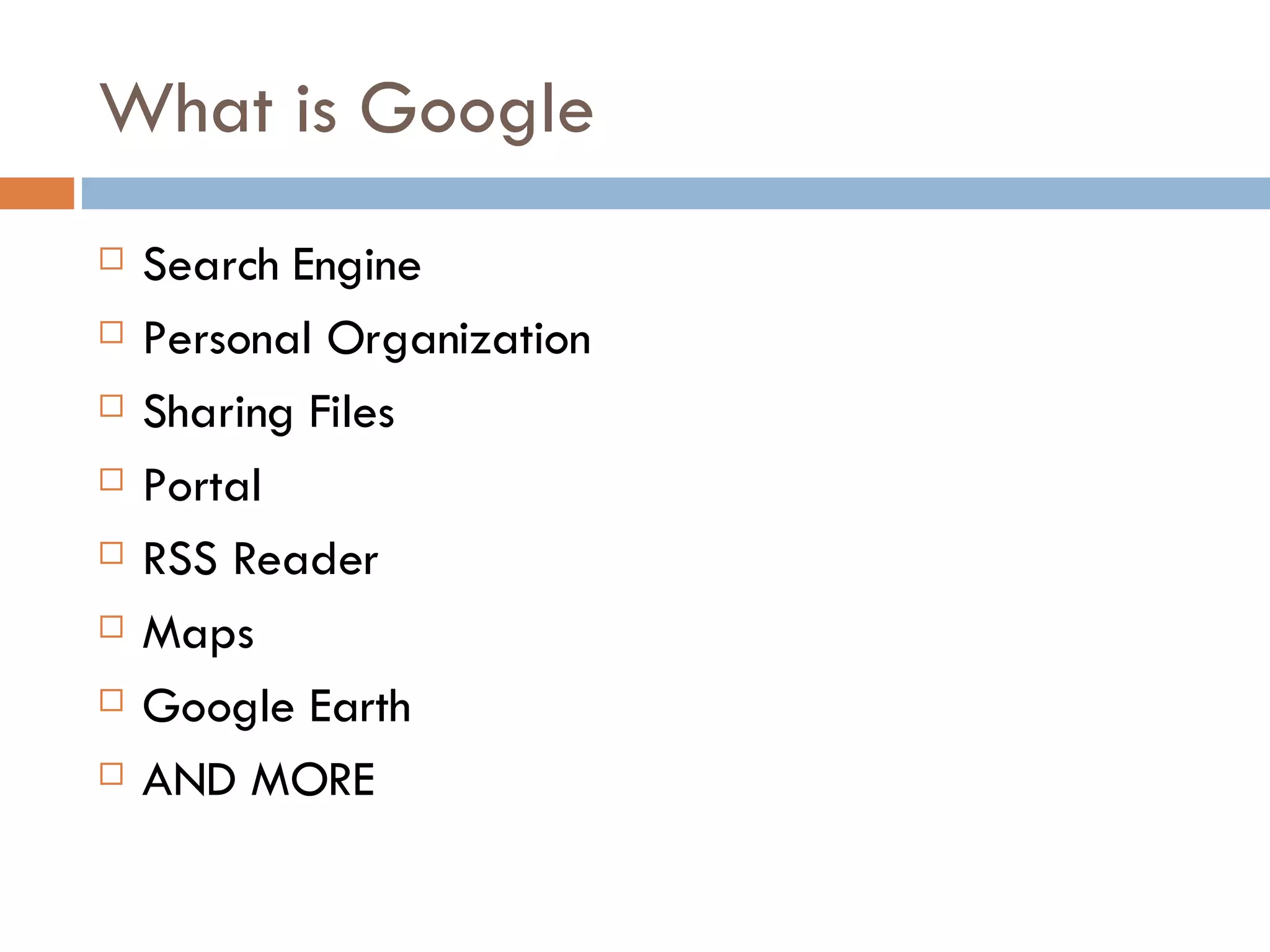 What is Google Search Engine Personal Organization Sharing Files Portal RSS Reader Maps Google Earth AND MORE 