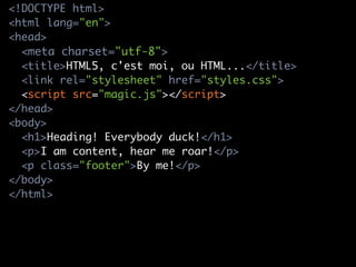 <!DOCTYPE html>
<html lang=en>
  <TITLE>HTML5, c'est moi, ou HTML...</title>
  <LINK rel=stylesheet href=styles.css>
  <sc...