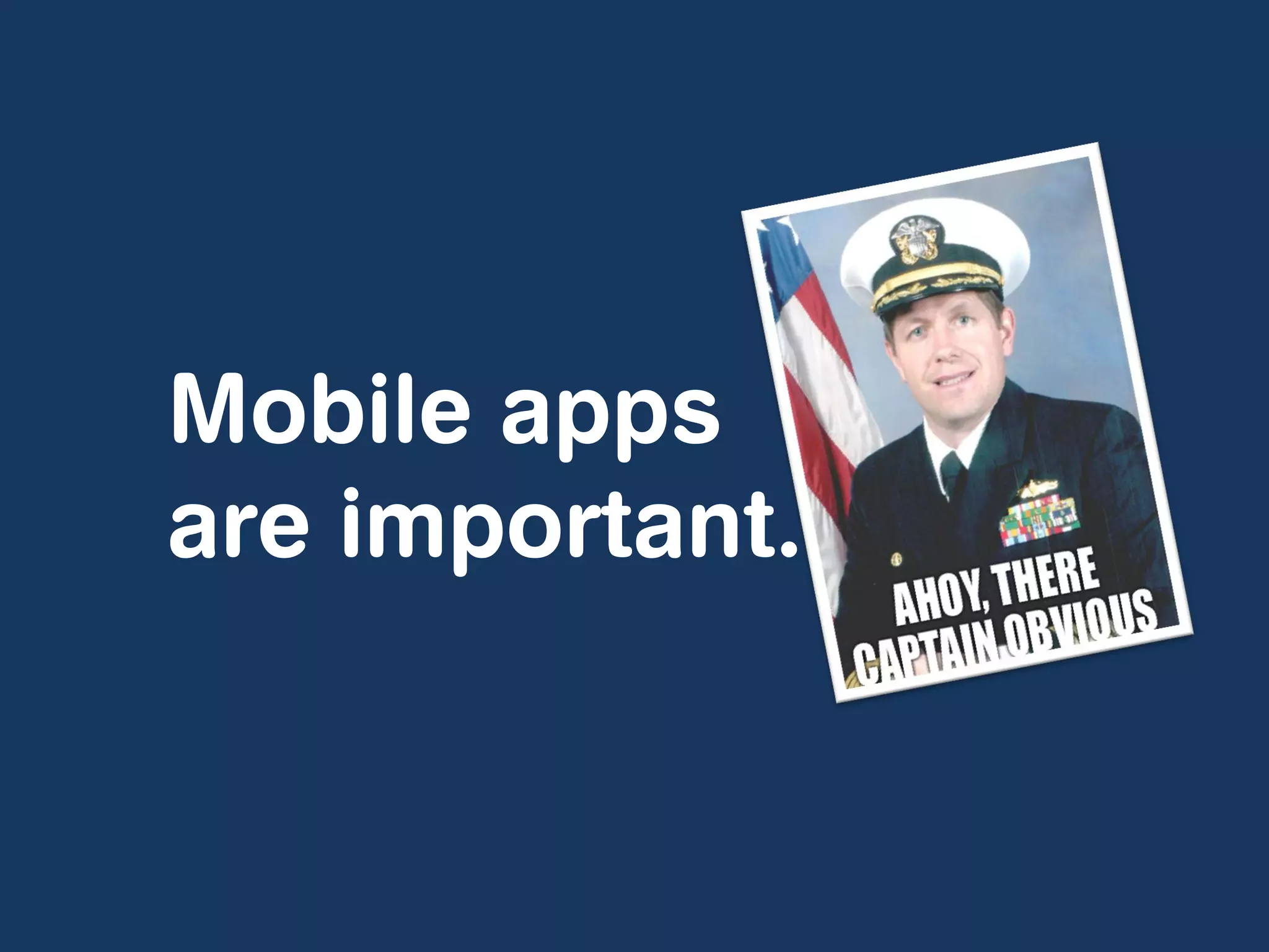 Mobile apps
are important.
 