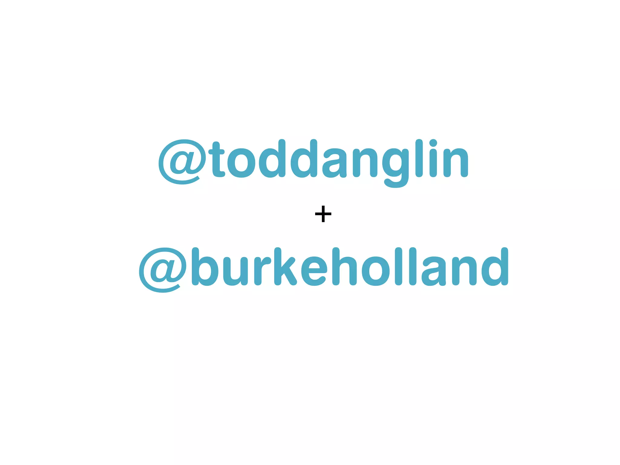 @toddanglin
      +

@burkeholland
 