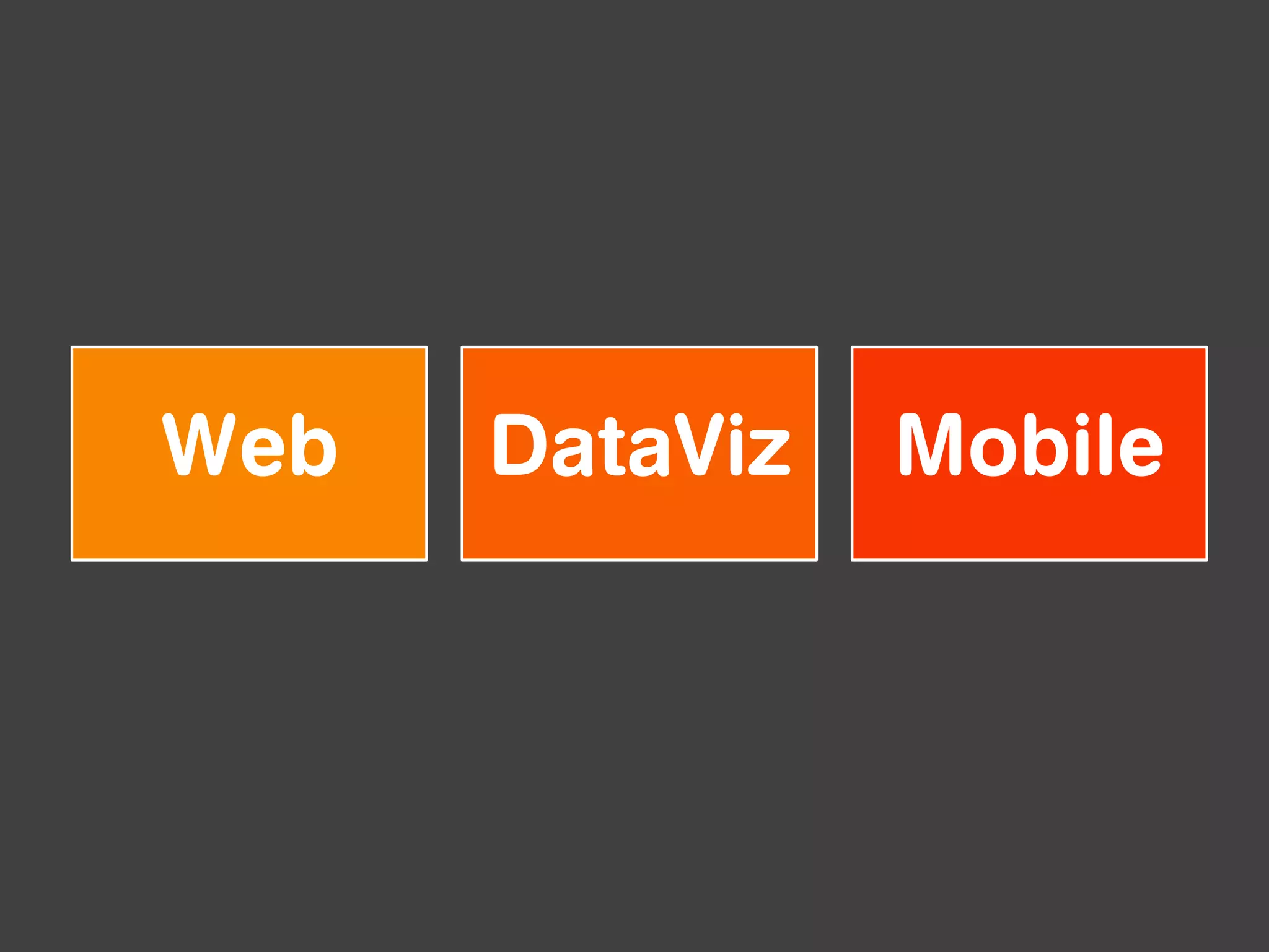Web   DataViz   Mobile
 