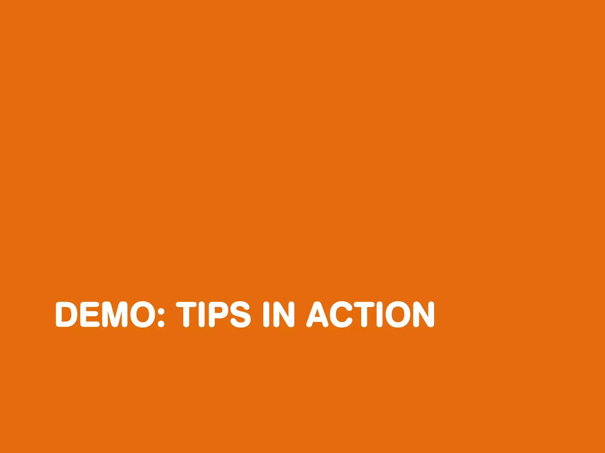 DEMO: TIPS IN ACTION
 