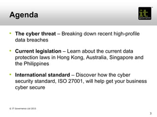 Agenda
• The cyber threat – Breaking down recent high-profile
data breaches
• Current legislation – Learn about the curren...