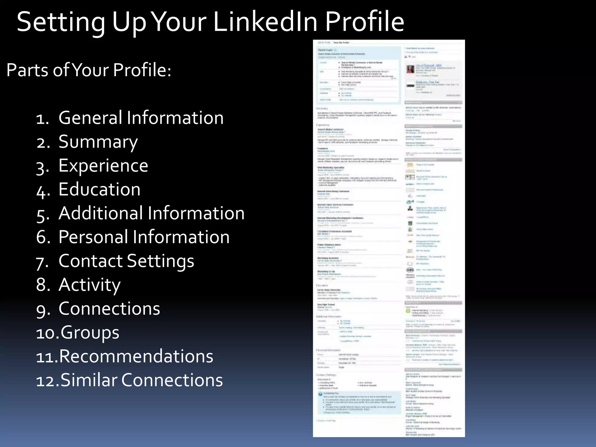 Setting Up Your LinkedIn ProfileParts of Your Profile:General InformationSummaryExperienceEducationAdditional InformationPersonal InformationContact SettingsActivityConnectionsGroupsRecommendationsSimilar Connections