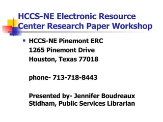 HCCS-NE Electronic Resource Center Research Paper Workshop ,[object Object],[object Object],[object Object],[object Object],[object Object]