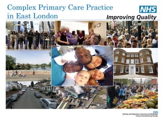 Complex Primary Care Practice 
in East London 
 