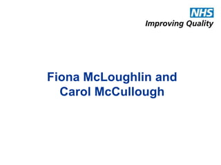 Fiona McLoughlin and 
Carol McCullough 
 
