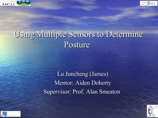Using Multiple Sensors to Determine Posture  ,[object Object],[object Object],[object Object]