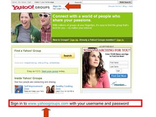 Sign in to  www.yahoogroups.com  with your username and password 