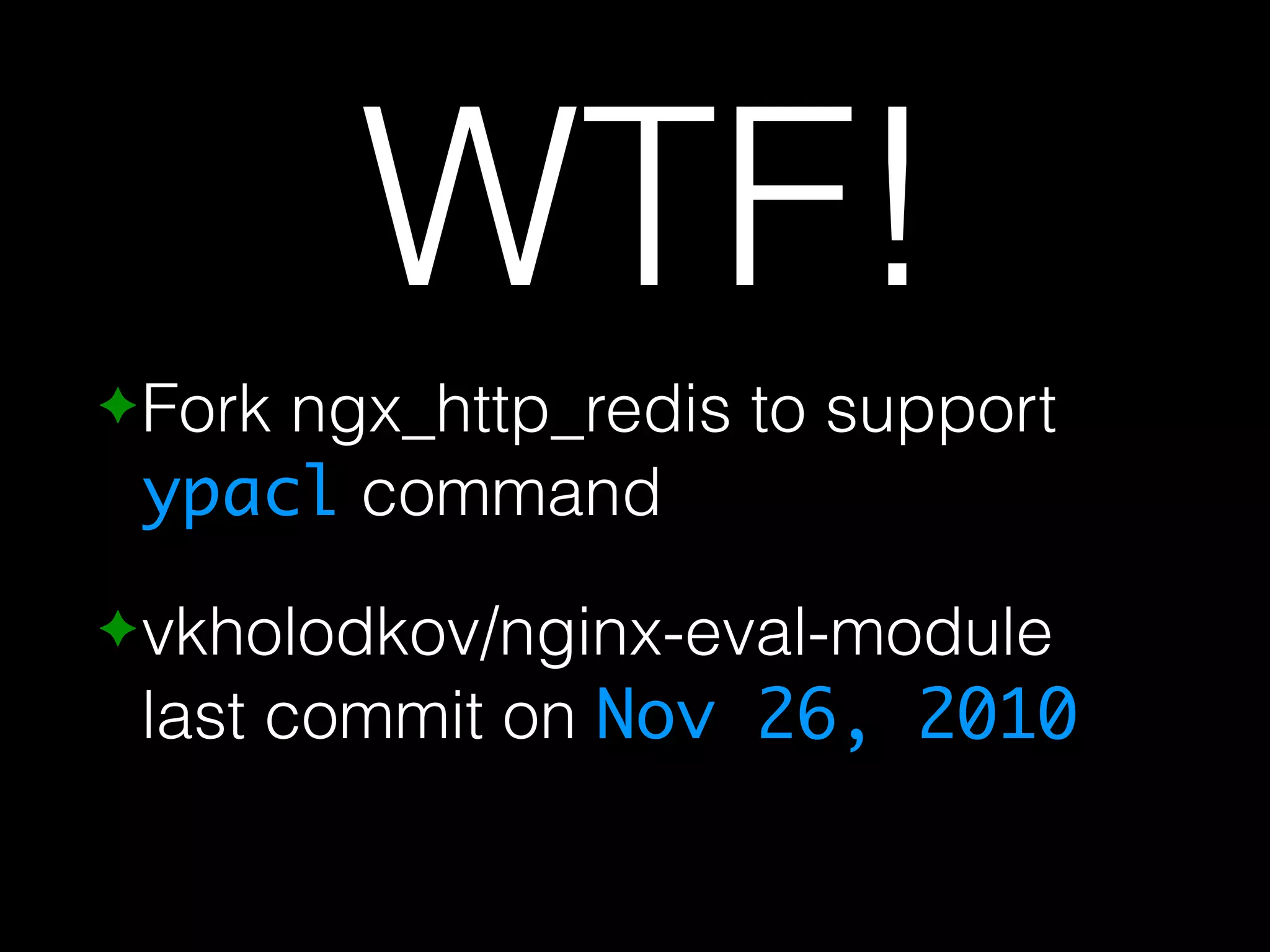 WTF! ✦Fork ngx_http_redis to support ypacl command ✦vkholodkov/nginx-eval-module last commit on Nov 26, 2010 