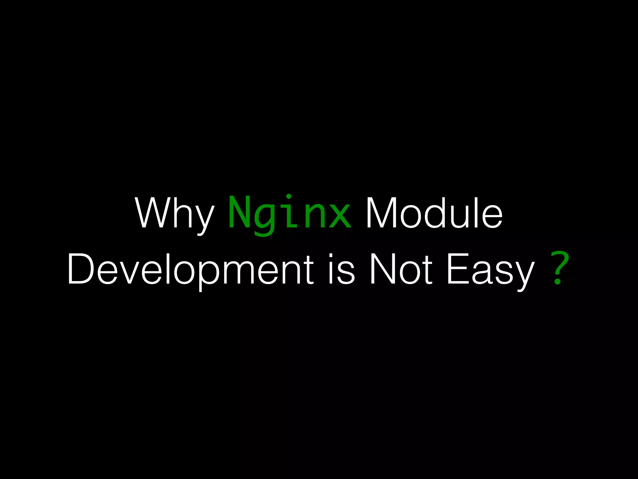 Why Nginx Module Development is Not Easy ? 