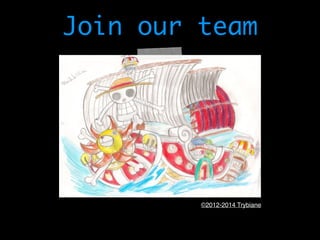 Join our team 
©2012-2014 Trybiane 
 