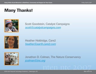 Using Online Social Networks to Build Buzz, Community and Support for Your Cause   Friday, April 6, 2007




Many Thanks!
...