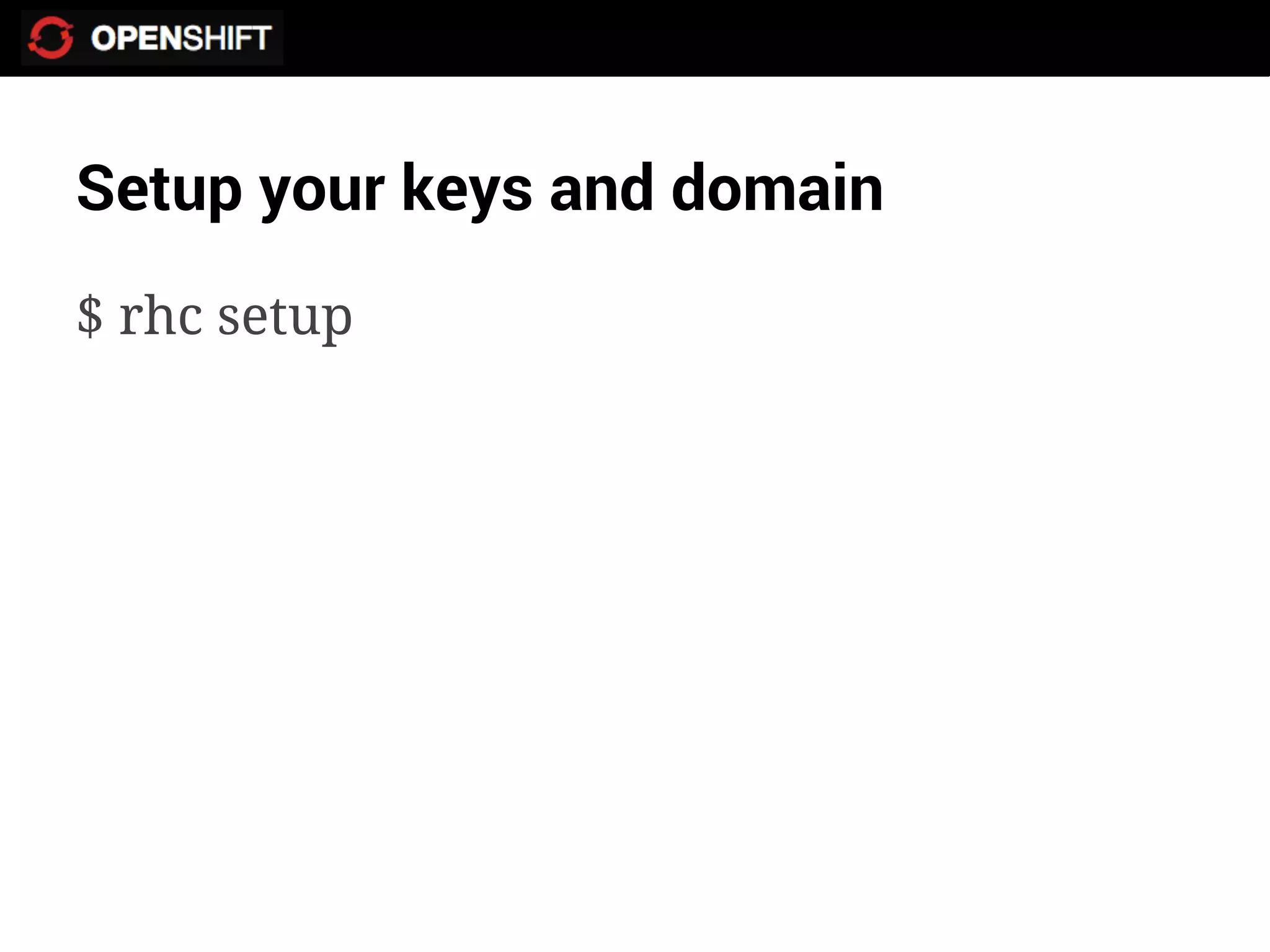 Setup your keys and domain
$ rhc setup
 
