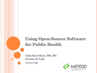 Taha Kass-Hout, MD, MS Nicolás di Tada October 2008 Using Open-Source Software for Public Health 