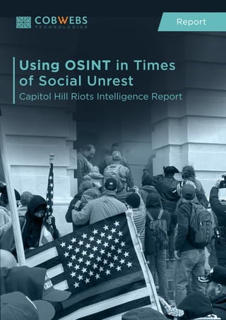 Report
Using OSINT in Times
of Social Unrest
Capitol Hill Riots Intelligence Report
 