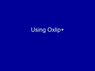 Using Oxlip+ 