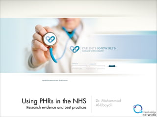 Using PHRs in the NHS                   Dr. Mohammad
                                        Al-Ubaydli
 Research evidence and best practices
 