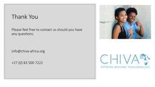 Thank You
Please feel free to contact us should you have
any questions:
info@chiva-africa.org
+27 (0) 83 500 7222
 