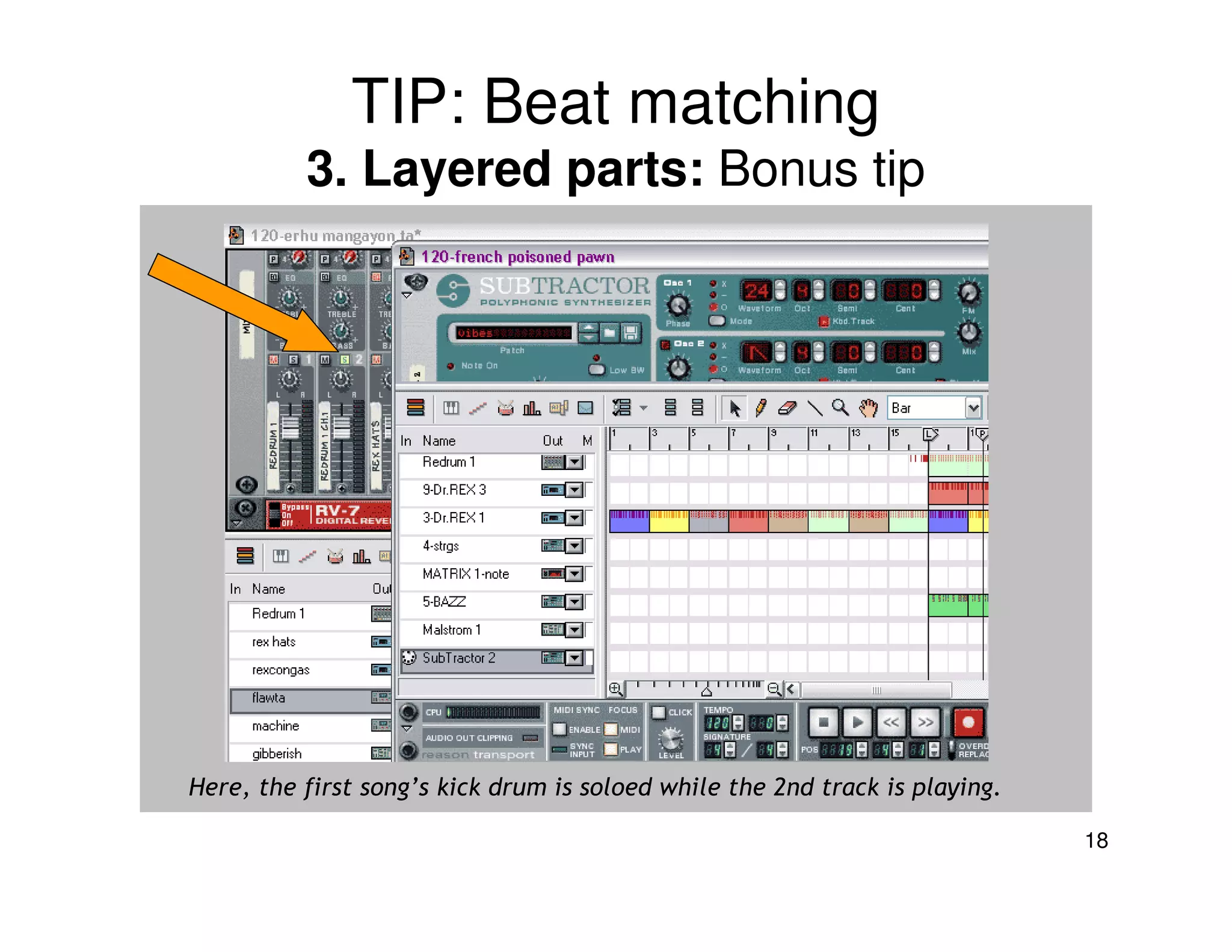 TIP: Beat matching
          3. Layered parts: Bonus tip




Here, the first song’s kick drum is soloed while the 2nd track is playing.

                                                                             18
 