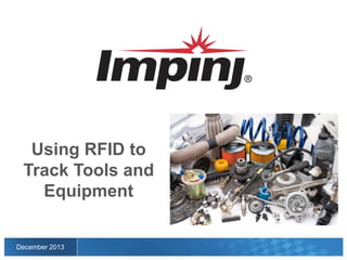 Using RFID to
Track Tools and
Equipment

December 2013

 