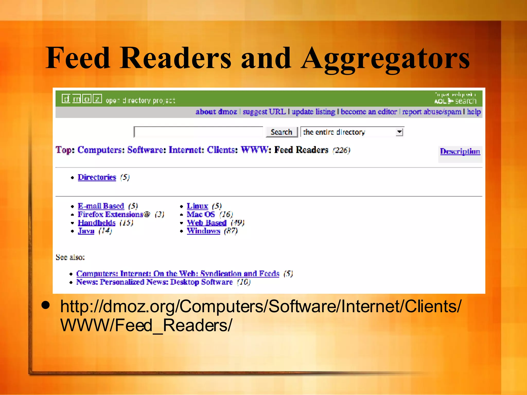 Feed Readers and Aggregators http://dmoz.org/Computers/Software/Internet/Clients/WWW/Feed_Readers/ 