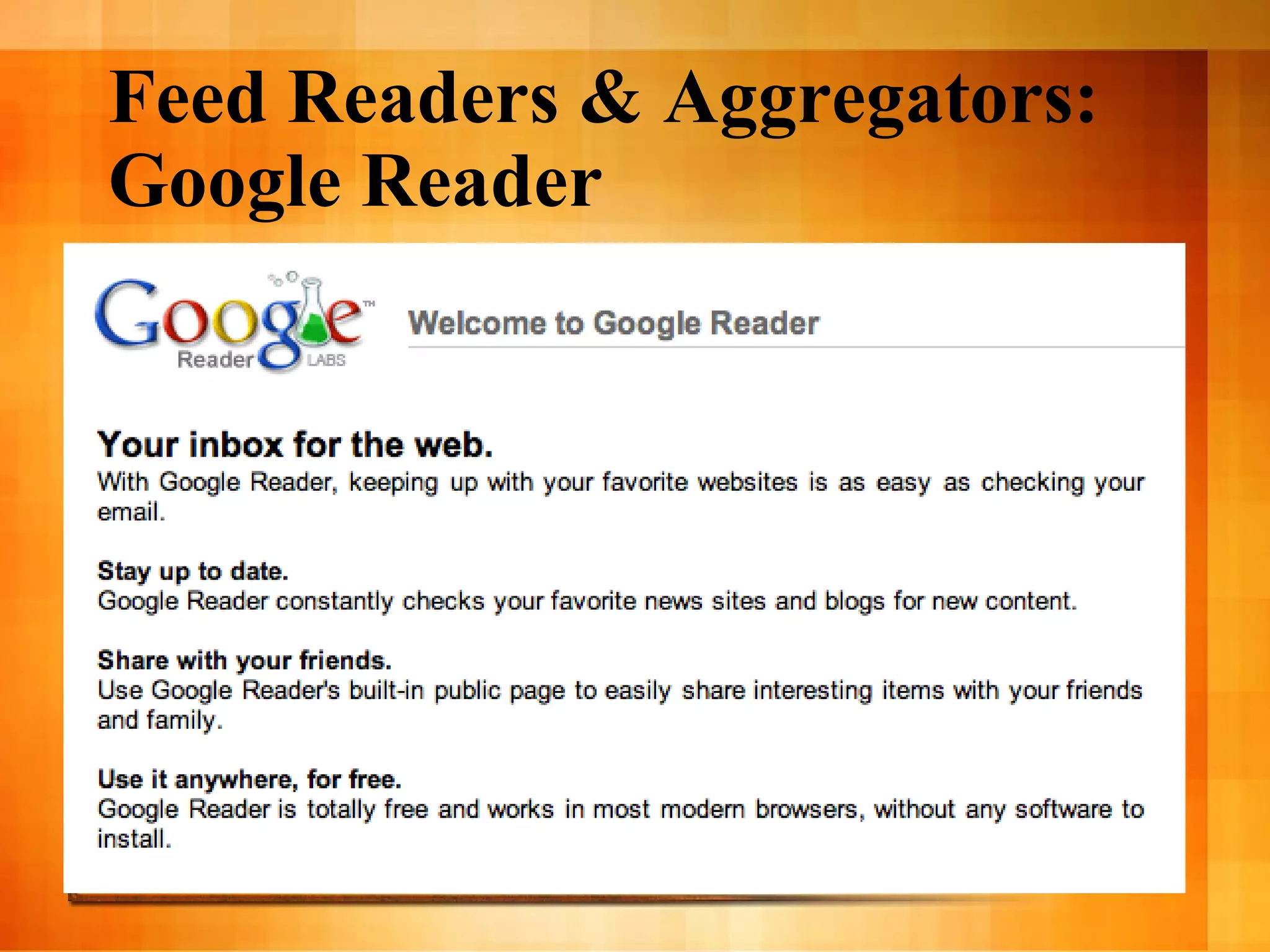 Feed Readers & Aggregators: Google Reader http://reader.google.com/ 