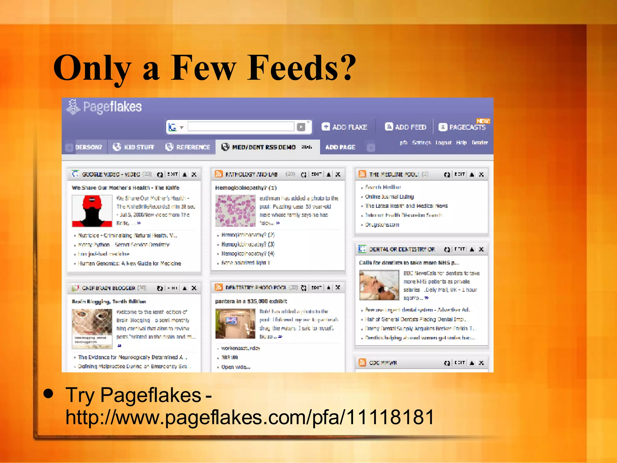 Only a Few Feeds?  Try Pageflakes - http://www.pageflakes.com/pfa/11118181 