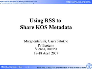 Using RSS to  Share KOS Metadata Margherita Sini, Gauri Salokhe IV Ecoterm Vienna, Austria 17-18 April 2007 