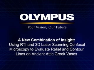 A New Combination of Insight:
Using RTI and 3D Laser Scanning Confocal
Microscopy to Evaluate Relief and Contour
Lines on Ancient Attic Greek Vases
 