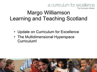 Margo Williamson Learning and Teaching Scotland ,[object Object],[object Object]