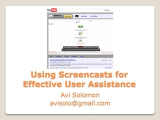 Using Screencasts for
Effective User Assistance
Avi Solomon
avisolo@gmail.com
 