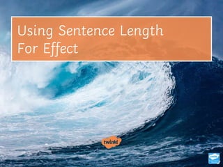 Using Sentence Length
For Effect
 