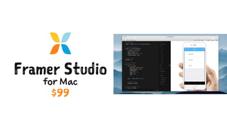 Framer Studio
for Mac
$99
 