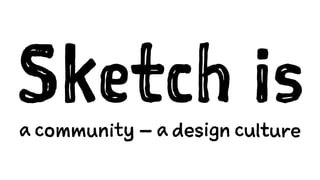 Sketch isa community – a design culture
 