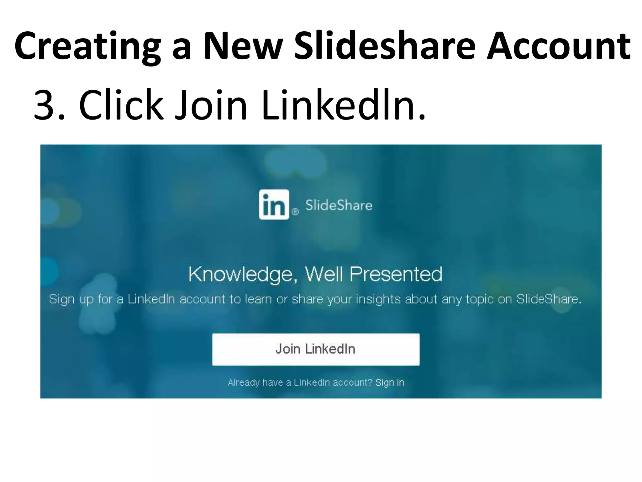 Creating a New Slideshare Account
3. Click Join Linkedln.
 
