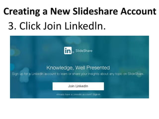 Creating a New Slideshare Account
3. Click Join Linkedln.
 