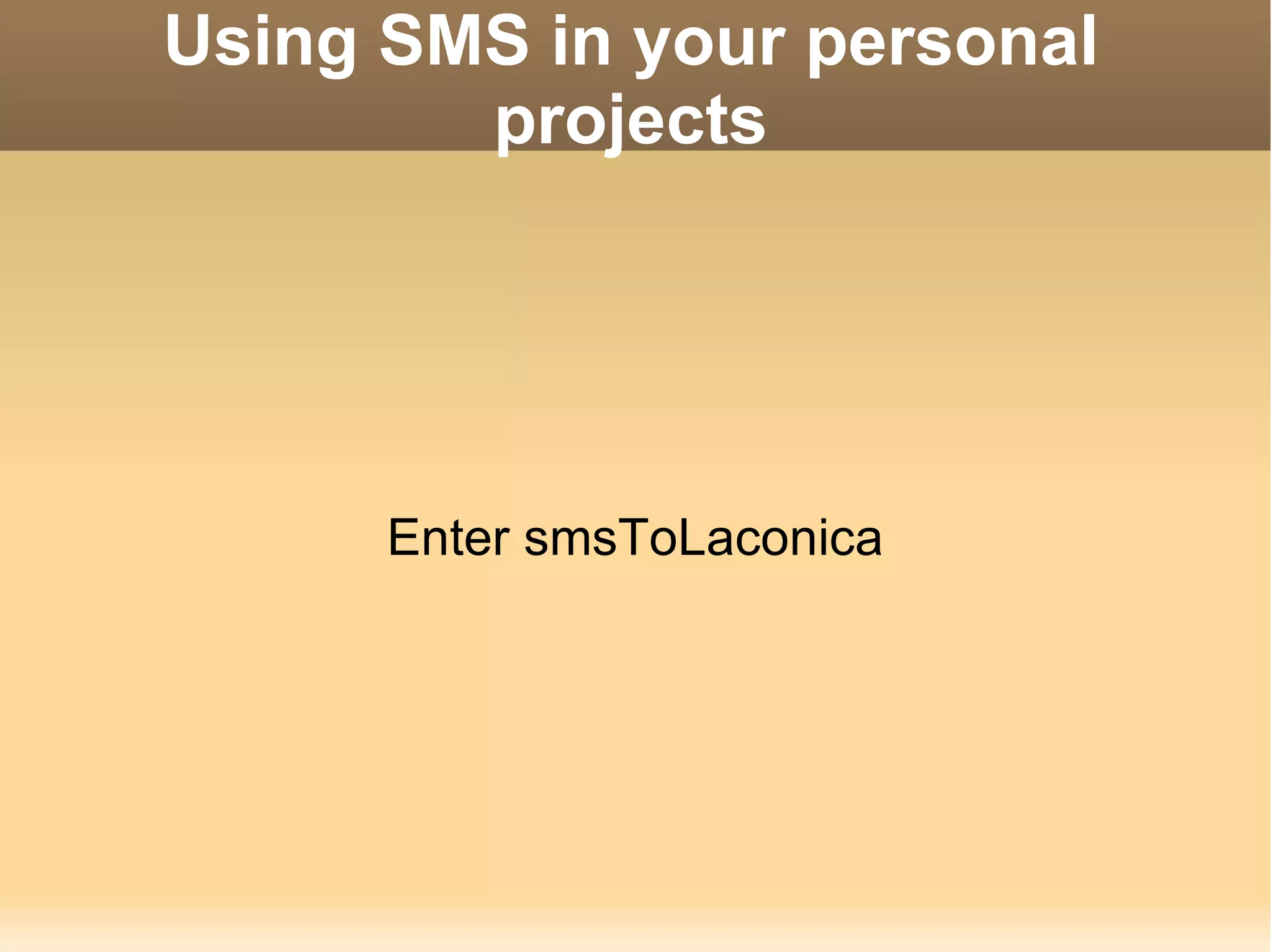 Using SMS in your personal projects Enter smsToLaconica 