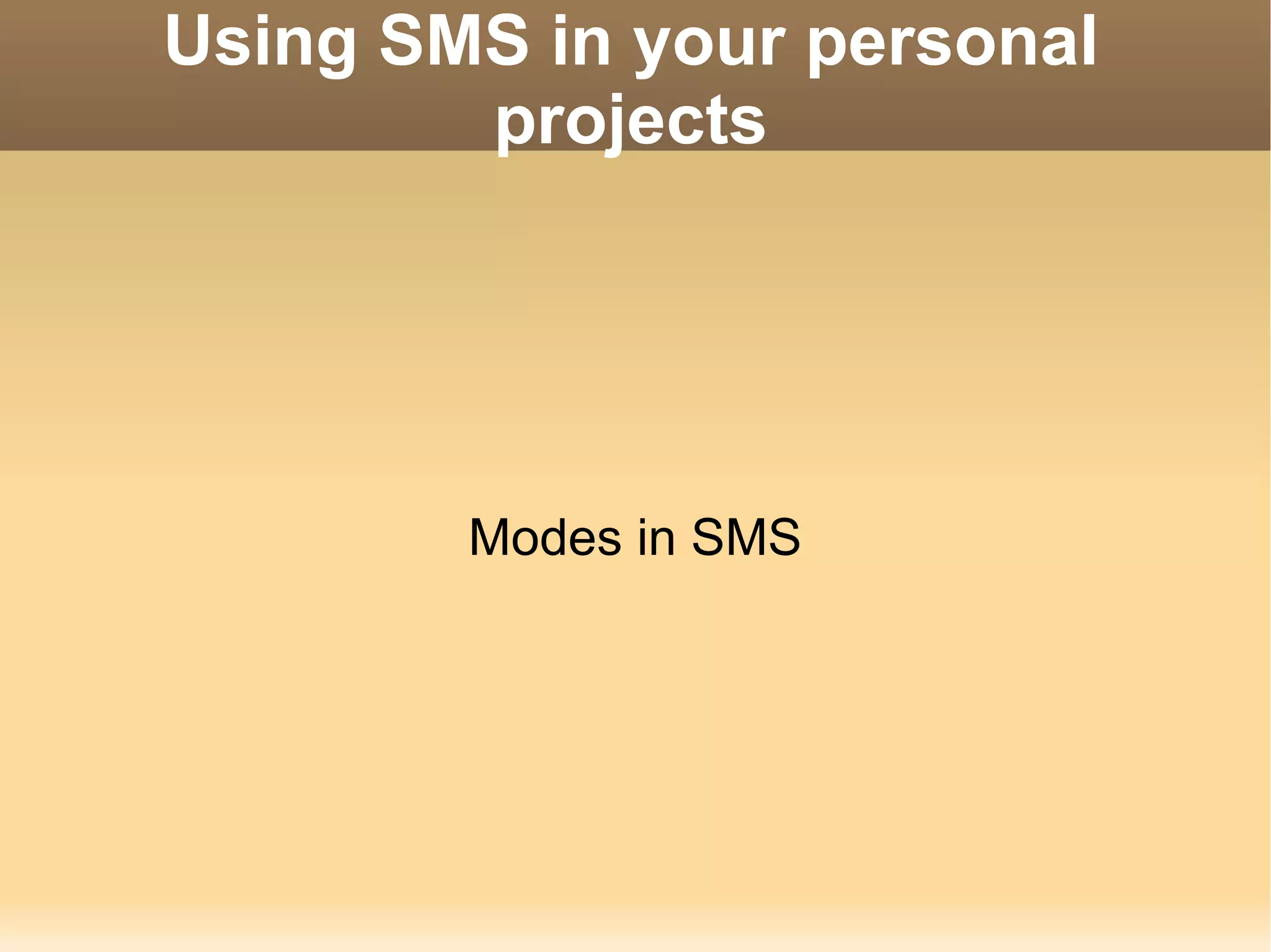 Using SMS in your personal projects Modes in SMS 