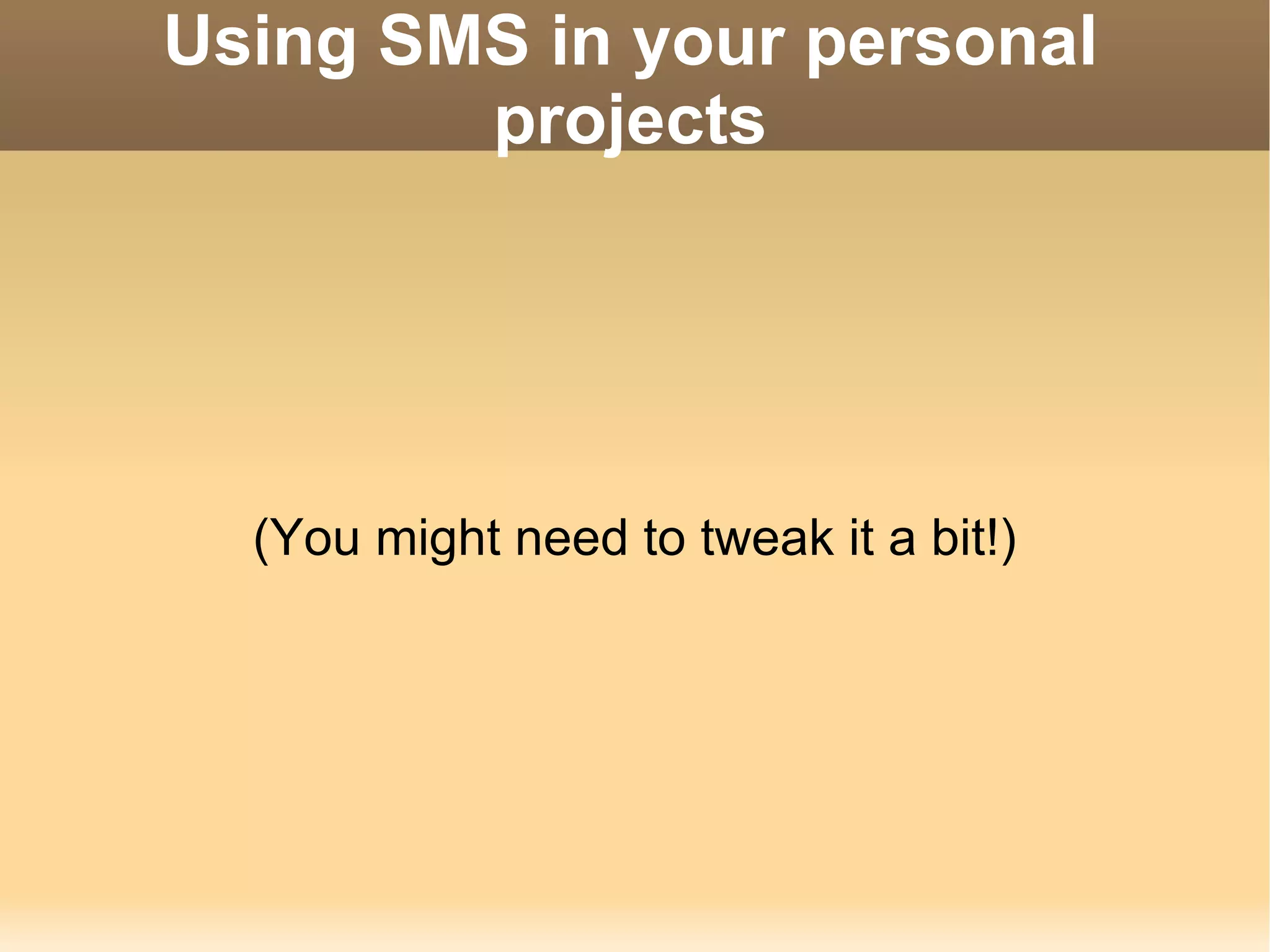 Using SMS in your personal projects (You might need to tweak it a bit!) 