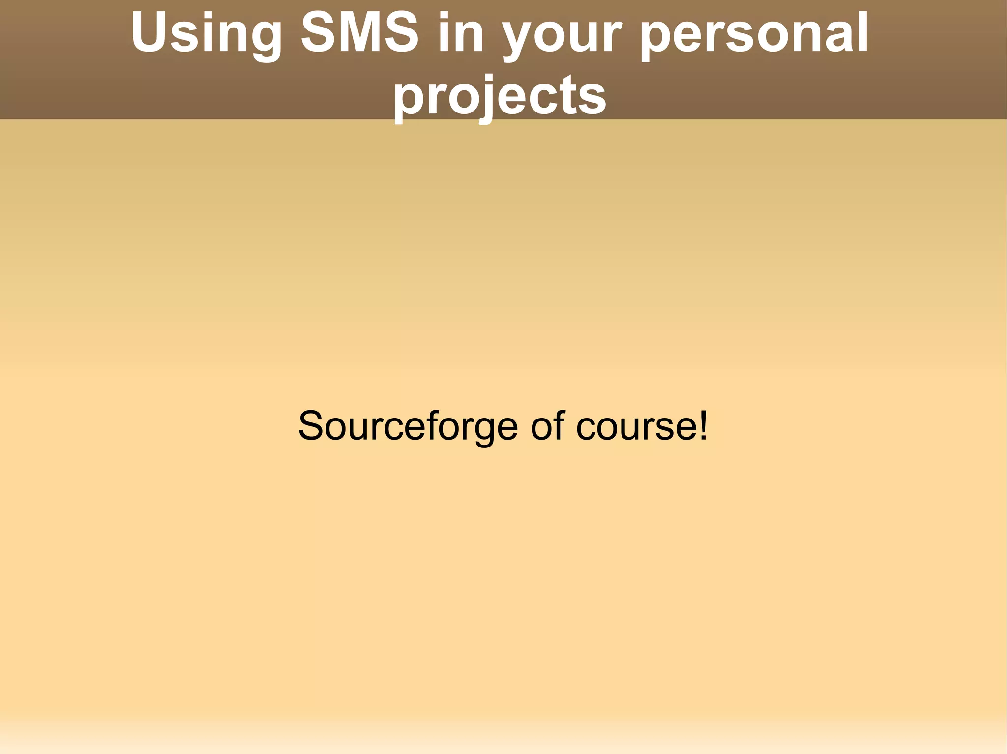 Using SMS in your personal projects Sourceforge of course! 
