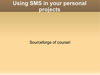 Using SMS in your personal projects Sourceforge of course! 