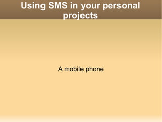 Using SMS in your personal projects A mobile phone 