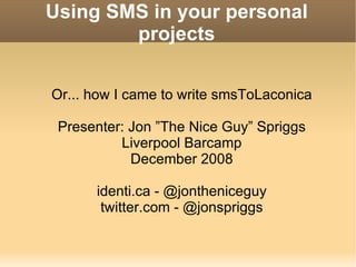 Using SMS in your personal projects ,[object Object],[object Object],[object Object],[object Object],[object Object],[object Object]
