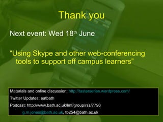 Thank you <ul><li>Next event: Wed 18 th  June </li></ul><ul><li>“ Using Skype and other web-conferencing tools to support ...