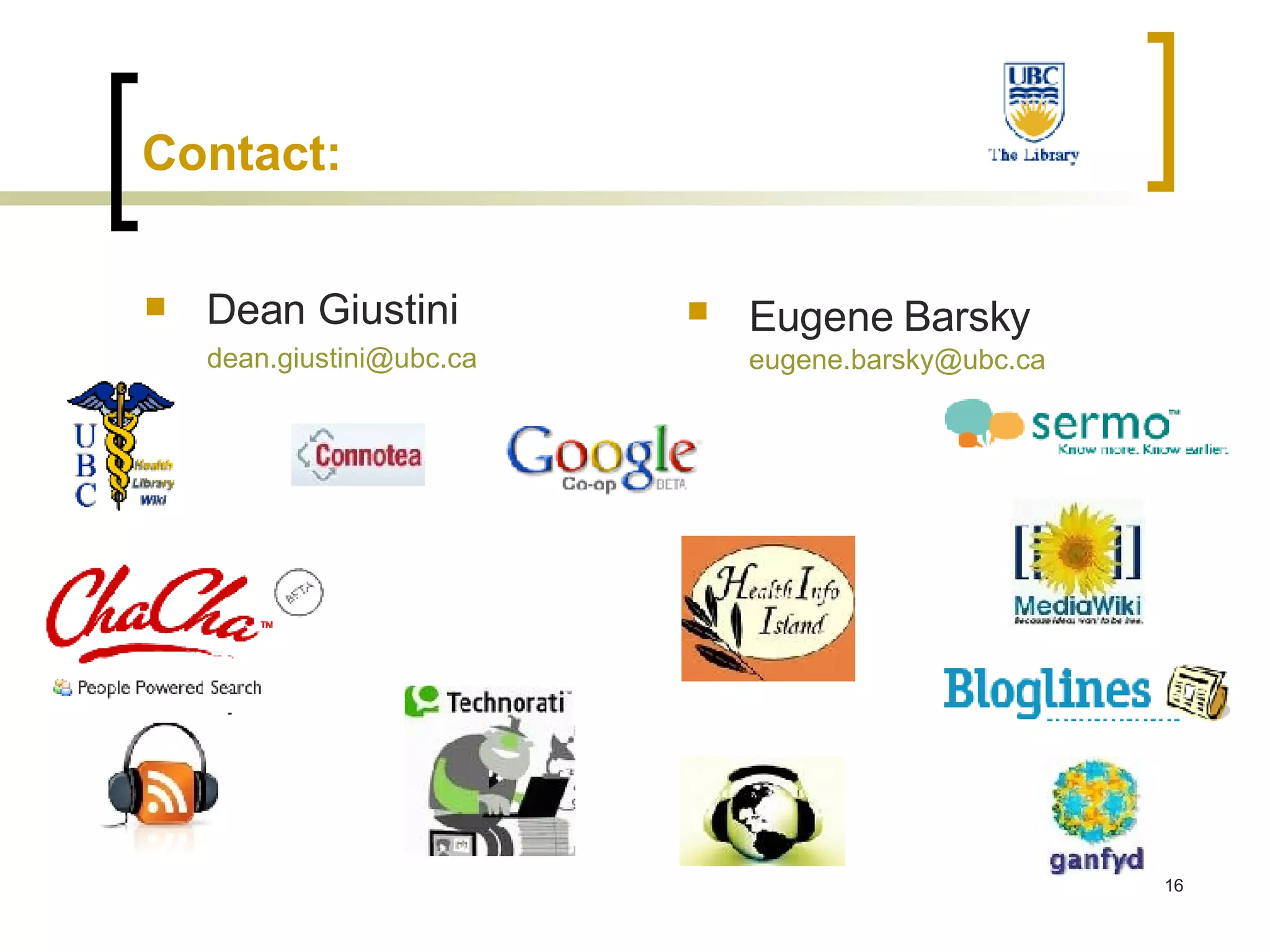 Contact: Dean Giustini [email_address] Eugene Barsky   [email_address] 